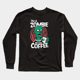 Zombie Before Coffee // Funny Halloween Coffee Addict Long Sleeve T-Shirt